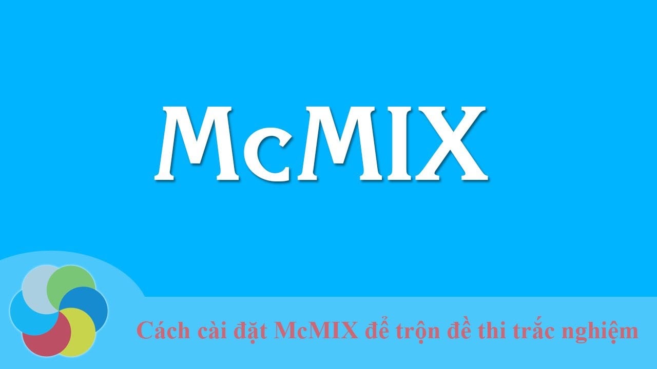 Hướng dẫn sử dụng phần mềm Mc-MIX để hỗ trợ soạn đề trắc nghiệm