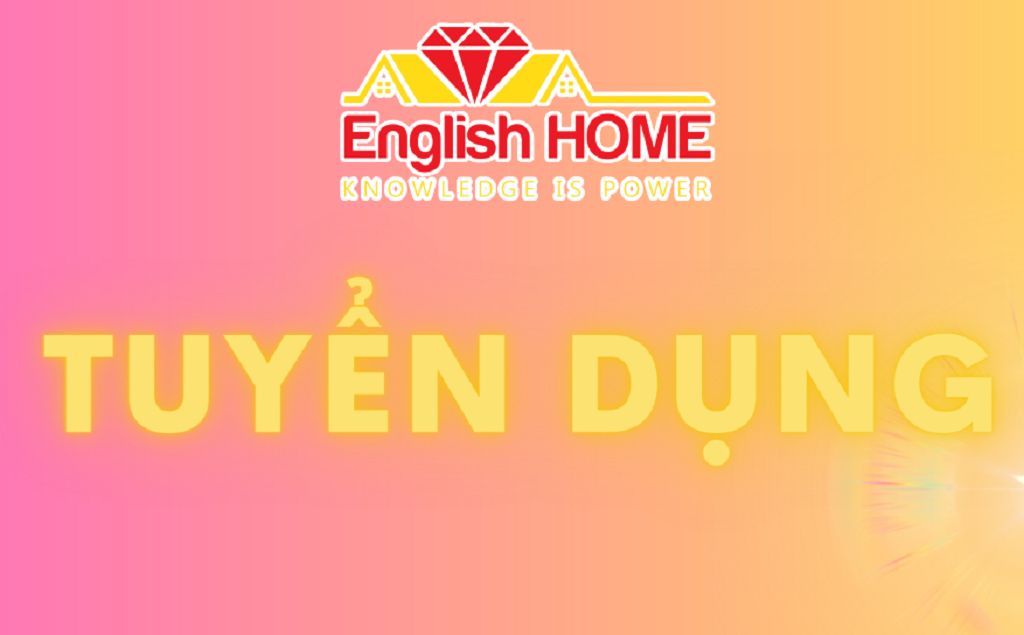 ENGLISH HOME Thông tin tuyển dụng